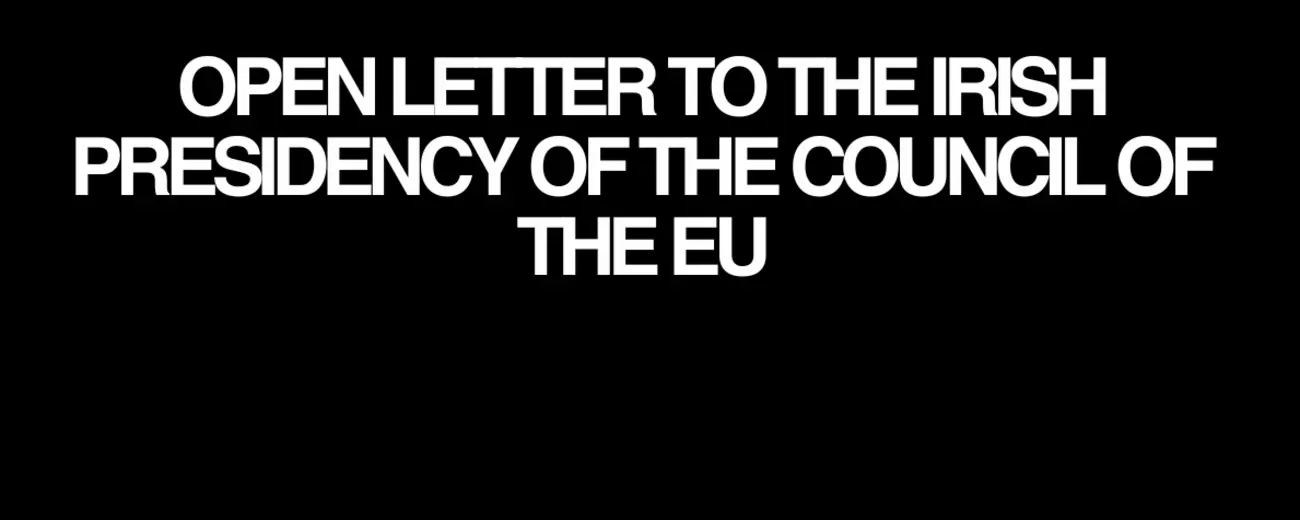 
<span>Open Letter to the Irish Presidency of the Council of the EU</span>
